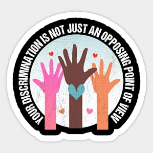 Your Discrimination is not just an opposing point of view Sticker